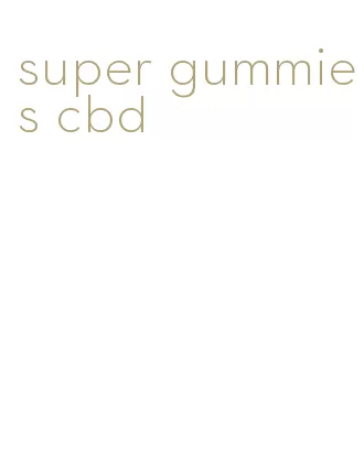 super gummies cbd