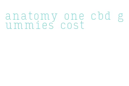 anatomy one cbd gummies cost