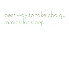 best way to take cbd gummies for sleep