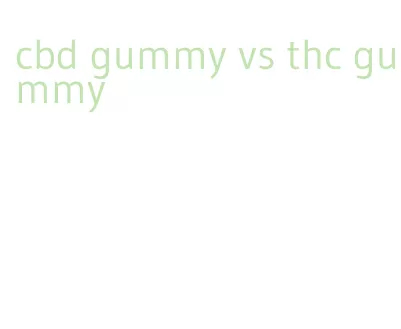 cbd gummy vs thc gummy