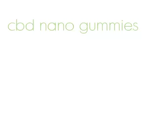 cbd nano gummies