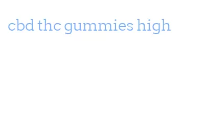 cbd thc gummies high