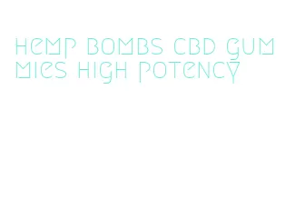 hemp bombs cbd gummies high potency