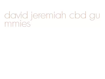 david jeremiah cbd gummies