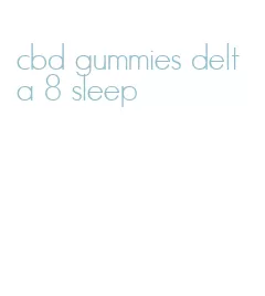 cbd gummies delta 8 sleep