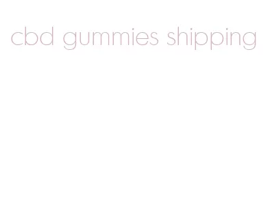 cbd gummies shipping