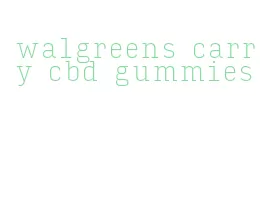 walgreens carry cbd gummies