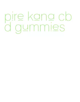 pire kana cbd gummies