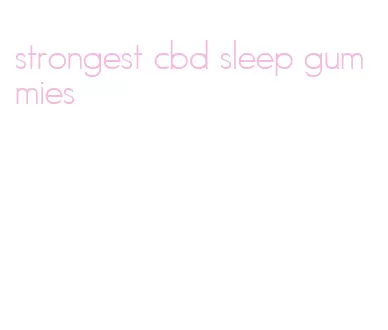 strongest cbd sleep gummies