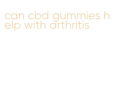 can cbd gummies help with arthritis