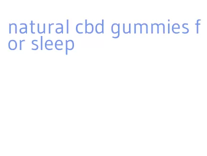 natural cbd gummies for sleep