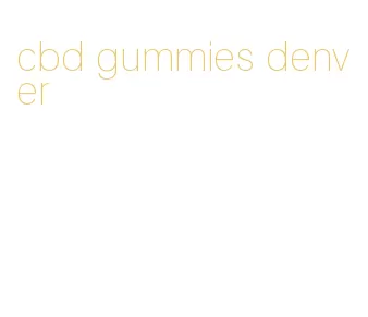 cbd gummies denver