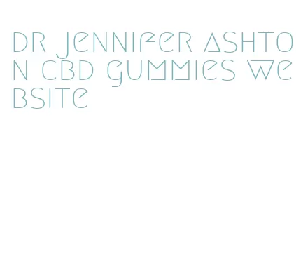 dr jennifer ashton cbd gummies website