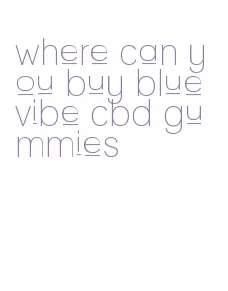 where can you buy blue vibe cbd gummies