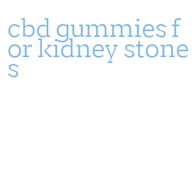 cbd gummies for kidney stones