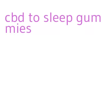 cbd to sleep gummies