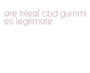 are trileaf cbd gummies legitimate