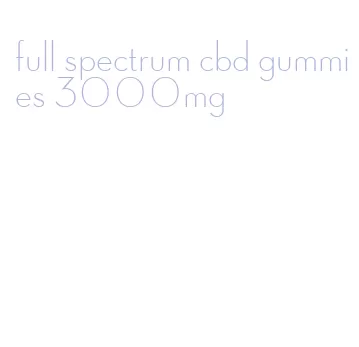 full spectrum cbd gummies 3000mg