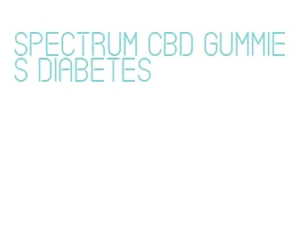 spectrum cbd gummies diabetes