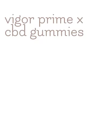 vigor prime x cbd gummies