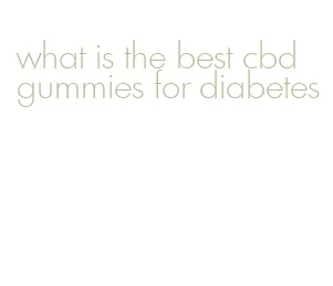 what is the best cbd gummies for diabetes