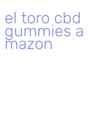 el toro cbd gummies amazon