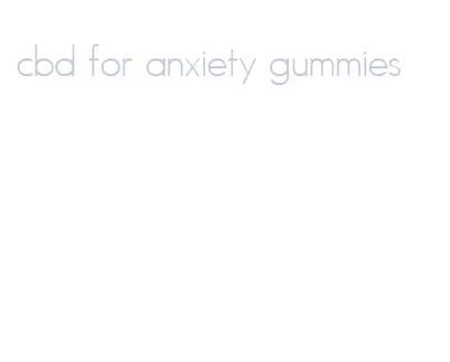 cbd for anxiety gummies