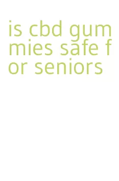 is cbd gummies safe for seniors