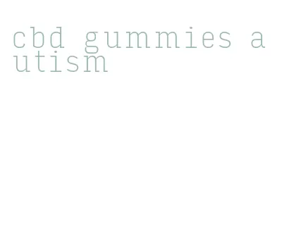 cbd gummies autism