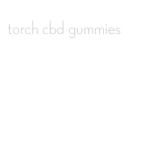 torch cbd gummies