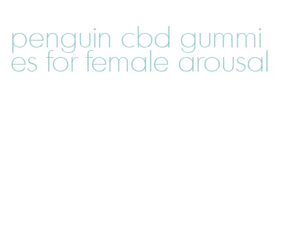 penguin cbd gummies for female arousal