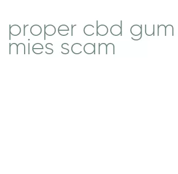 proper cbd gummies scam