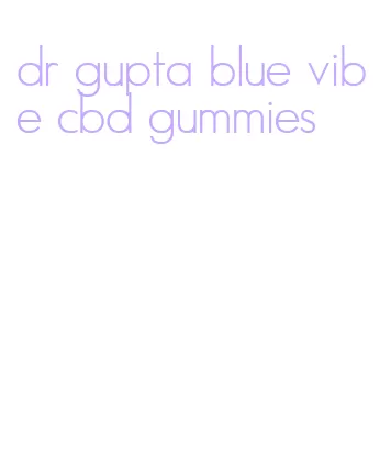 dr gupta blue vibe cbd gummies