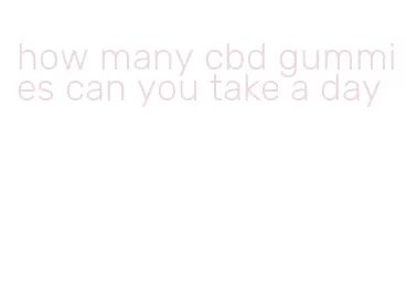 how many cbd gummies can you take a day