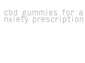 cbd gummies for anxiety prescription