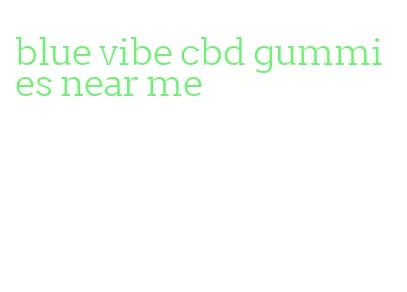 blue vibe cbd gummies near me