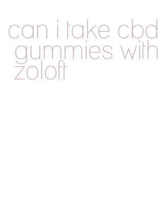 can i take cbd gummies with zoloft