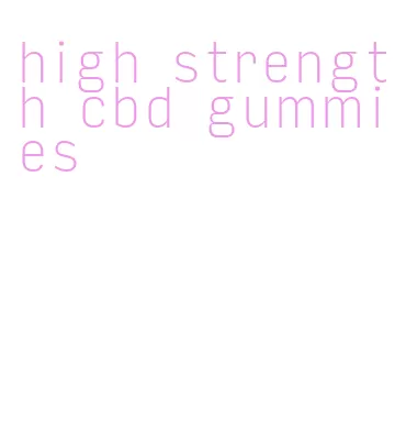 high strength cbd gummies