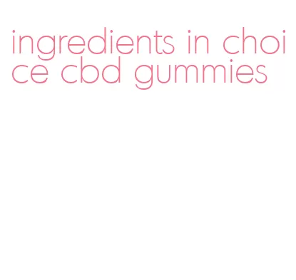 ingredients in choice cbd gummies