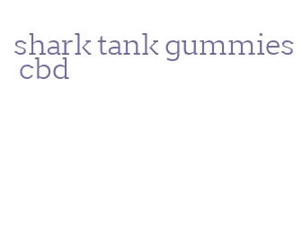 shark tank gummies cbd