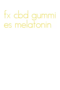 fx cbd gummies melatonin