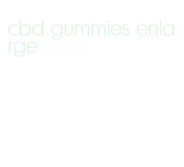 cbd gummies enlarge