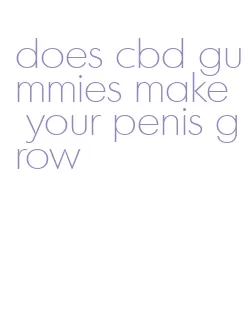 does cbd gummies make your penis grow