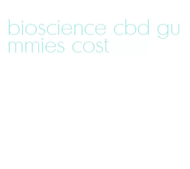 bioscience cbd gummies cost