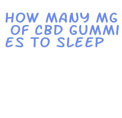 how many mg of cbd gummies to sleep