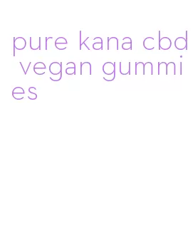 pure kana cbd vegan gummies