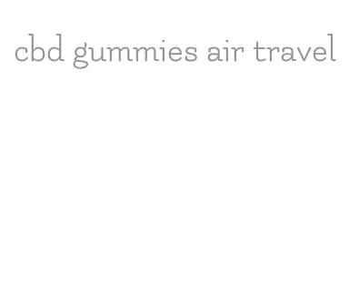 cbd gummies air travel