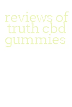 reviews of truth cbd gummies