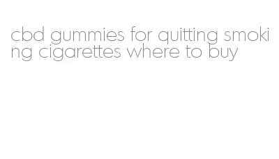 cbd gummies for quitting smoking cigarettes where to buy