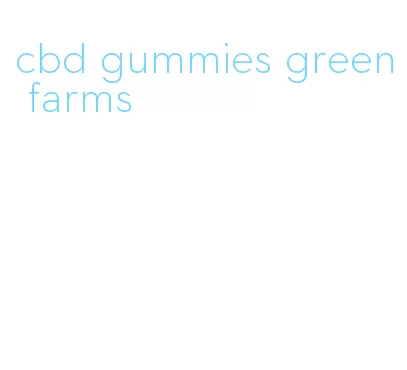 cbd gummies green farms